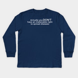 Actually You DON'T Have An Inalienable Right To Spread Diseases Kids Long Sleeve T-Shirt